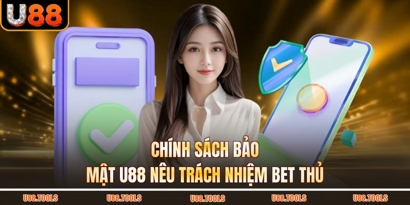 Chính sách bảo mật U88 nêu trách nhiệm bet thủ