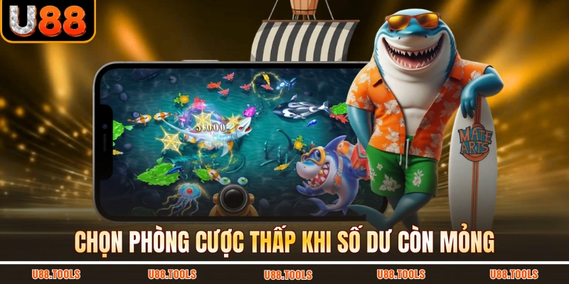 Chọn phòng cược thấp khi số dư còn mỏng