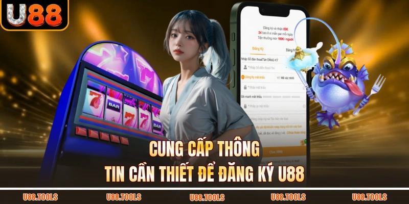 Cung cấp thông tin cần thiết để đăng ký U88