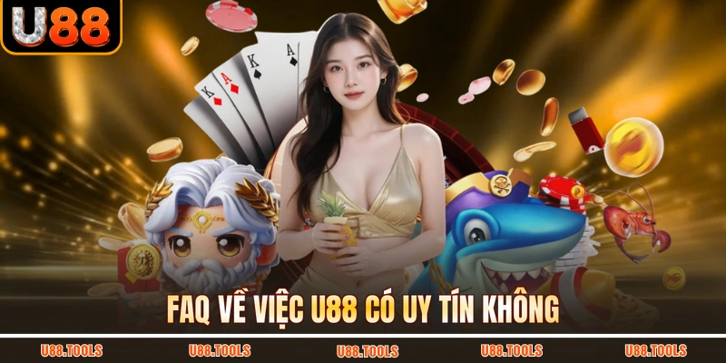 FAQ về việc U88 có uy tín không