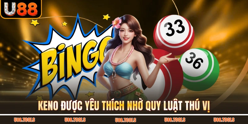 Keno được yêu thích nhờ quy luật thú vị