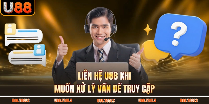 Liên hệ U88 khi muốn xử lý vấn đề truy cập