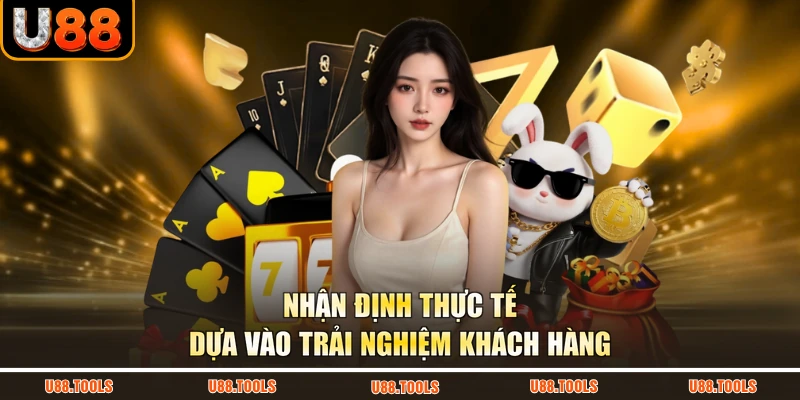 Nhận định thực tế dựa vào trải nghiệm khách hàng