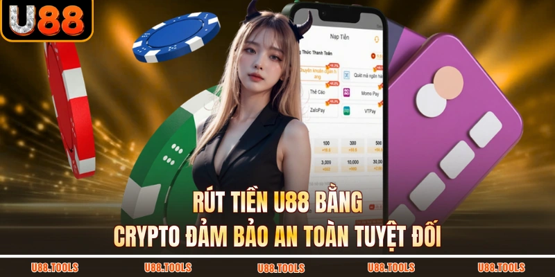 Rút tiền U88 bằng crypto đảm bảo an toàn tuyệt đối